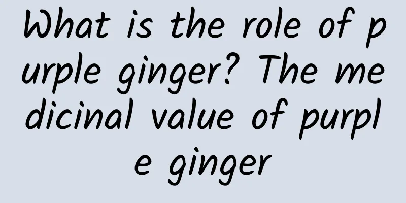 What is the role of purple ginger? The medicinal value of purple ginger