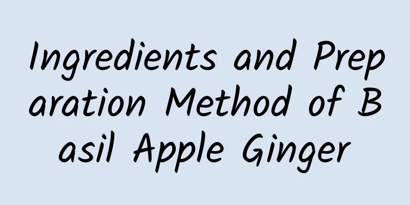 Ingredients and Preparation Method of Basil Apple Ginger