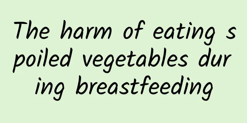 The harm of eating spoiled vegetables during breastfeeding