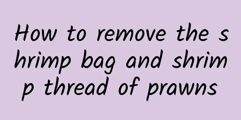 How to remove the shrimp bag and shrimp thread of prawns