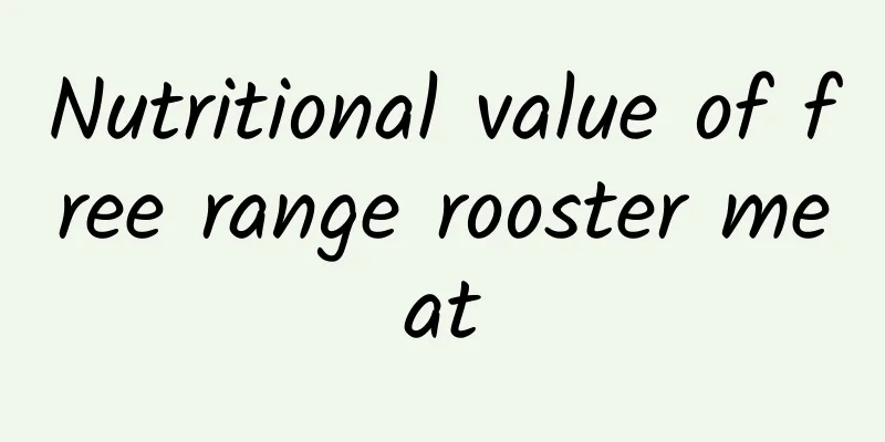 Nutritional value of free range rooster meat