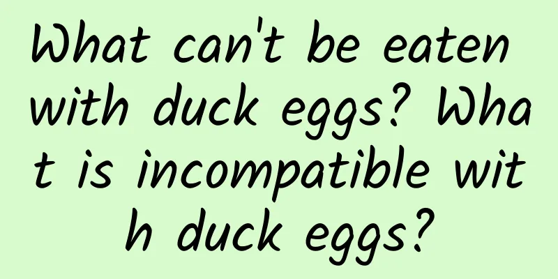 What can't be eaten with duck eggs? What is incompatible with duck eggs?