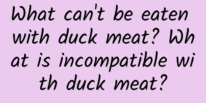 What can't be eaten with duck meat? What is incompatible with duck meat?