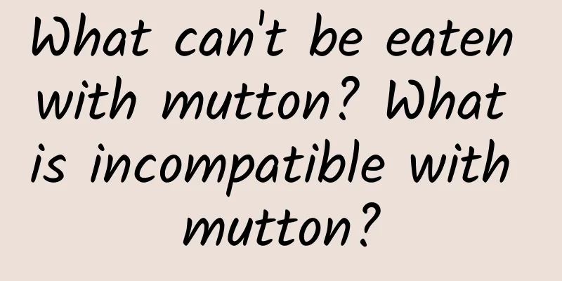 What can't be eaten with mutton? What is incompatible with mutton?