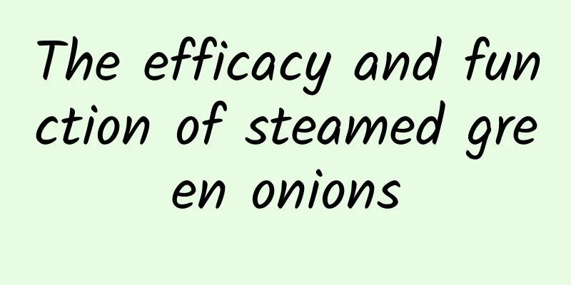 The efficacy and function of steamed green onions