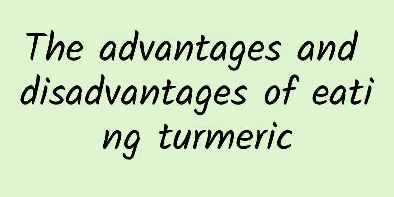 The advantages and disadvantages of eating turmeric