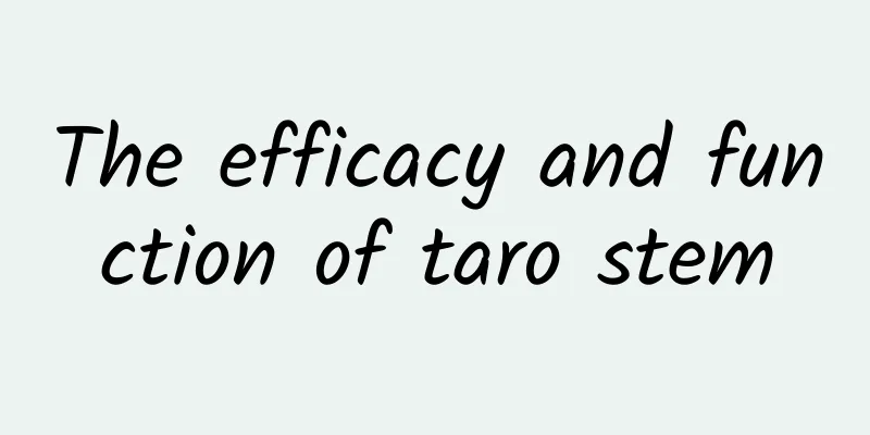 The efficacy and function of taro stem