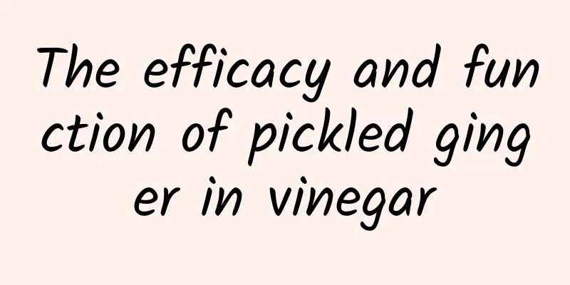 The efficacy and function of pickled ginger in vinegar