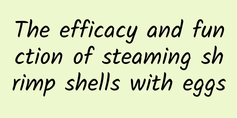 The efficacy and function of steaming shrimp shells with eggs