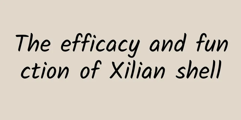 The efficacy and function of Xilian shell