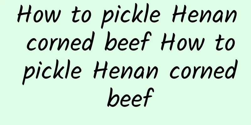 How to pickle Henan corned beef How to pickle Henan corned beef