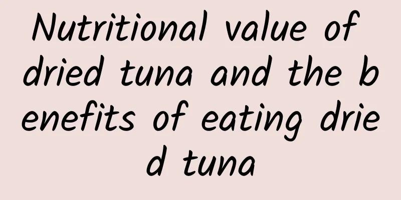 Nutritional value of dried tuna and the benefits of eating dried tuna