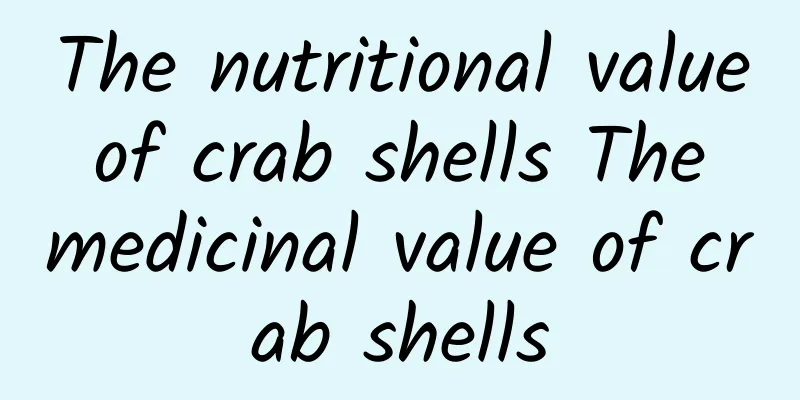 The nutritional value of crab shells The medicinal value of crab shells