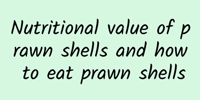 Nutritional value of prawn shells and how to eat prawn shells