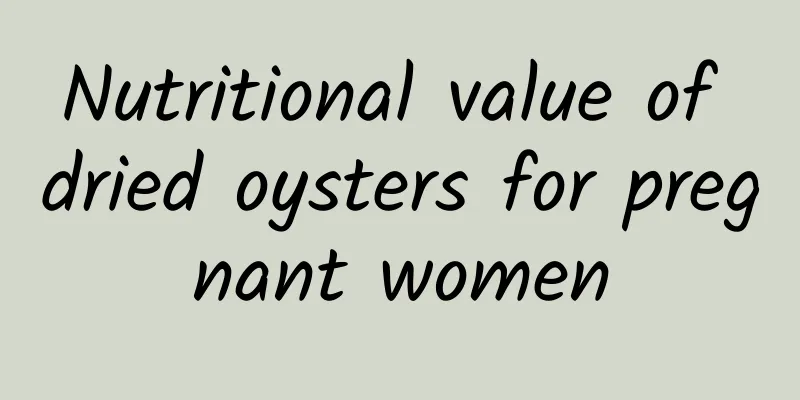 Nutritional value of dried oysters for pregnant women