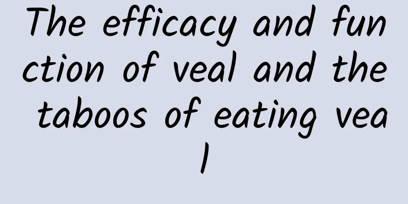 The efficacy and function of veal and the taboos of eating veal