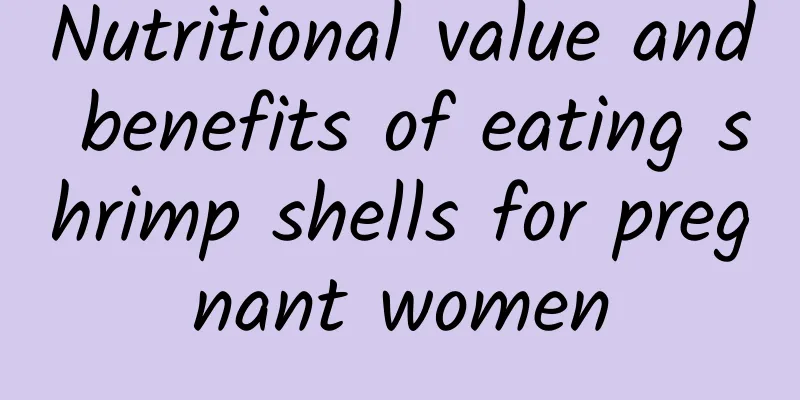 Nutritional value and benefits of eating shrimp shells for pregnant women