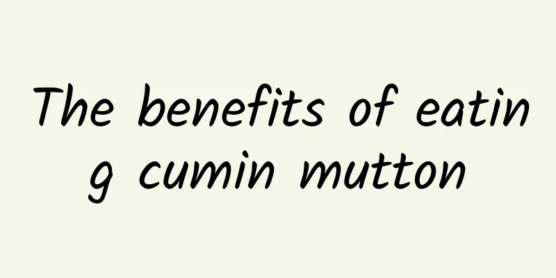 The benefits of eating cumin mutton