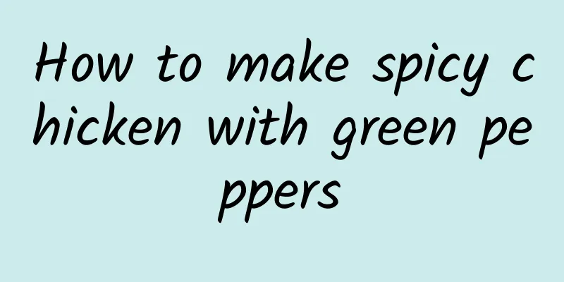 How to make spicy chicken with green peppers