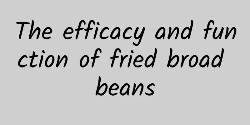 The efficacy and function of fried broad beans