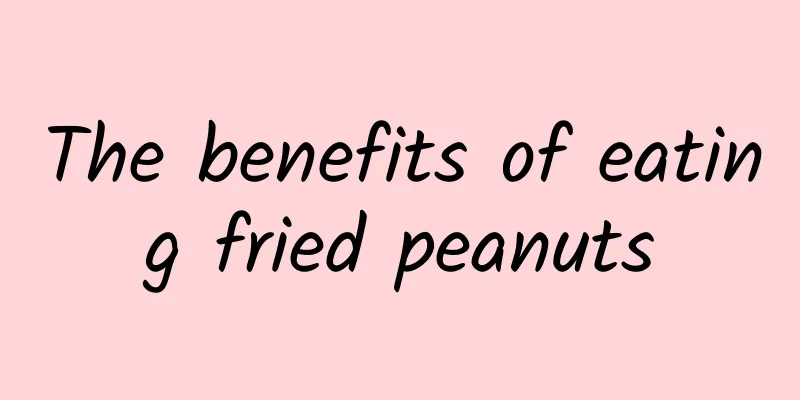 The benefits of eating fried peanuts