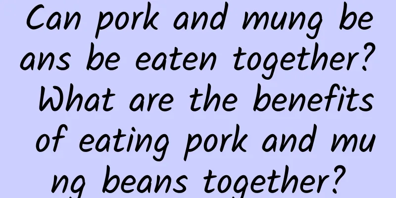 Can pork and mung beans be eaten together? What are the benefits of eating pork and mung beans together?