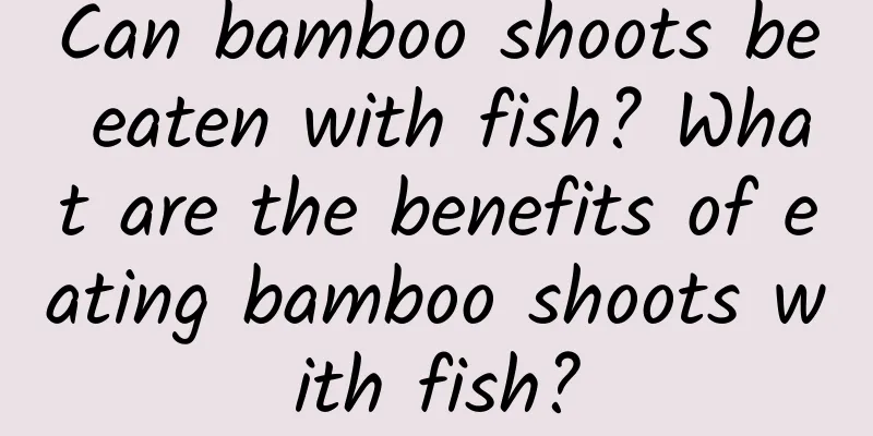 Can bamboo shoots be eaten with fish? What are the benefits of eating bamboo shoots with fish?