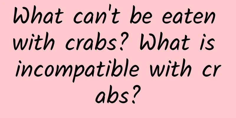 What can't be eaten with crabs? What is incompatible with crabs?