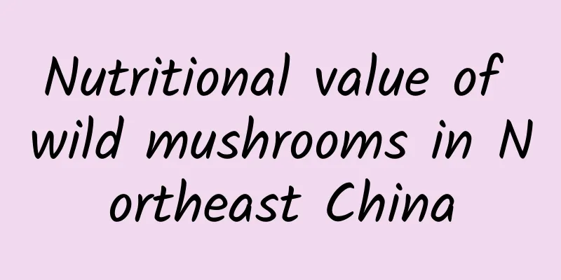 Nutritional value of wild mushrooms in Northeast China