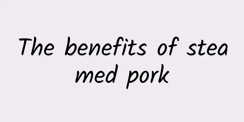 The benefits of steamed pork