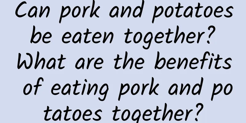 Can pork and potatoes be eaten together? What are the benefits of eating pork and potatoes together?