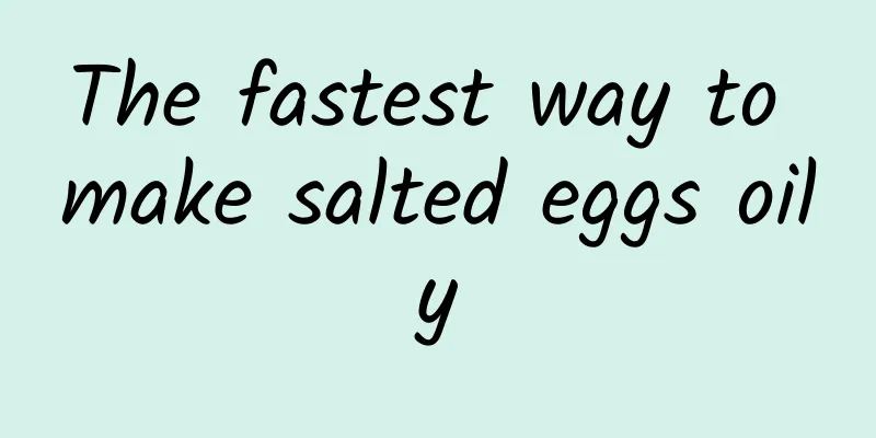 The fastest way to make salted eggs oily