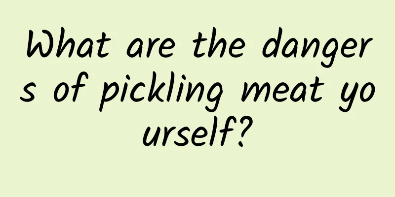 What are the dangers of pickling meat yourself?