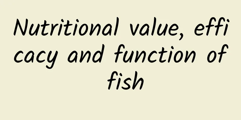 Nutritional value, efficacy and function of fish