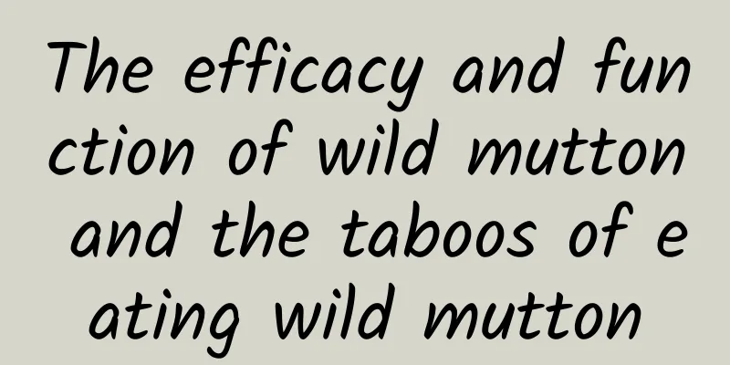 The efficacy and function of wild mutton and the taboos of eating wild mutton