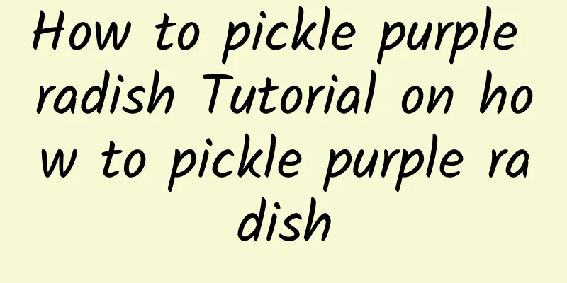 How to pickle purple radish Tutorial on how to pickle purple radish