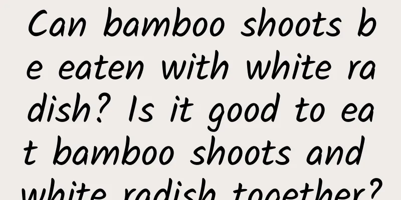 Can bamboo shoots be eaten with white radish? Is it good to eat bamboo shoots and white radish together?