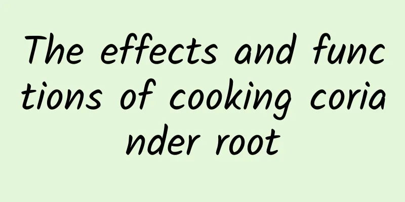 The effects and functions of cooking coriander root