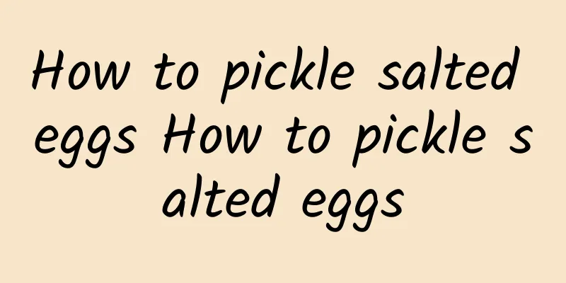 How to pickle salted eggs How to pickle salted eggs