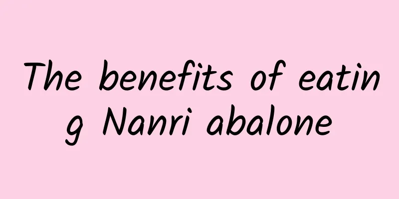 The benefits of eating Nanri abalone