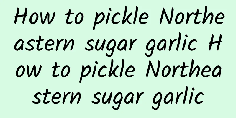 How to pickle Northeastern sugar garlic How to pickle Northeastern sugar garlic