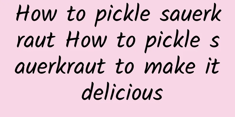 How to pickle sauerkraut How to pickle sauerkraut to make it delicious