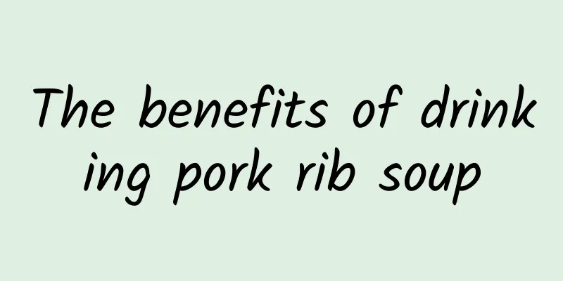 The benefits of drinking pork rib soup