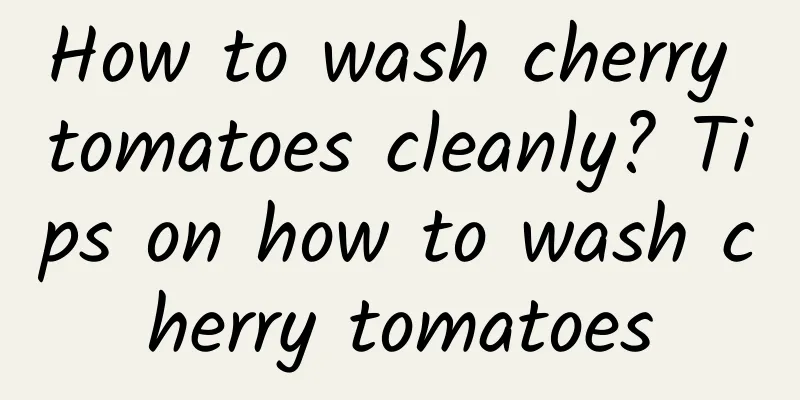 How to wash cherry tomatoes cleanly? Tips on how to wash cherry tomatoes