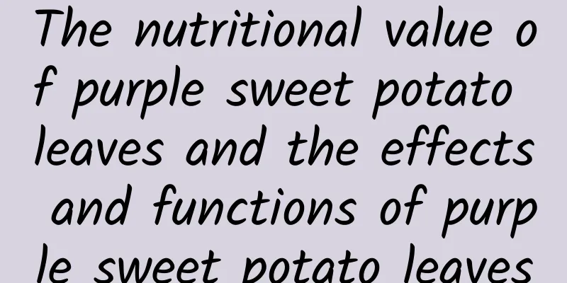 The nutritional value of purple sweet potato leaves and the effects and functions of purple sweet potato leaves