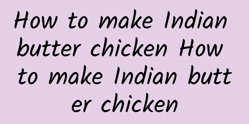 How to make Indian butter chicken How to make Indian butter chicken