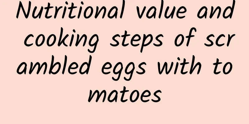 Nutritional value and cooking steps of scrambled eggs with tomatoes