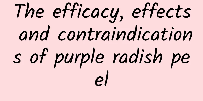 The efficacy, effects and contraindications of purple radish peel