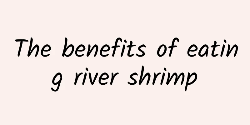 The benefits of eating river shrimp