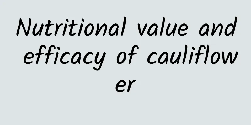 Nutritional value and efficacy of cauliflower